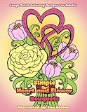 Simple Heart and Flower Bouquets: Large Print Pictures and Easy Designs of Floral Bouquets and Hearts Coloring Book for Adults (Beautiful and Simple Adult Coloring Books) (Volume 3) by Mindful Coloring Books, Ena Beleno