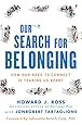 Our Search for Belonging: How Our Need to Connect Is Tearing Us Apart