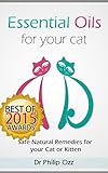 Essential Oils for Your Cat: Safe Natural Remedies for your Cat or Kitten (Essential Oils for Cats, Essential Oils for Kittens, Natural Cat Care, Natural Remedies for Cats)