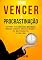 Livro Como vencer a procrastinação: Descubra as estratégias matadoras para se livrar da procrastinação e ser mais produtivo na sua vida!