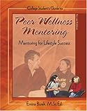 College Student's Guide to Peer Wellness Mentoring : Mentoring for Lifestyle Success, Burak, Emina, 0757515827