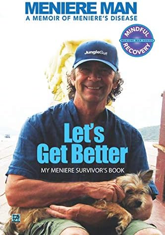 Meniere Man Let's Get Better: A Memoir of Meniere's Disease