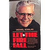 Let the Fire Fall: Jim Manney, Father Michael Scanlan, Father Sean O ...