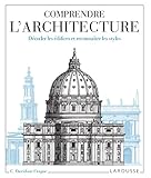 Comprendre l'architecture : Décoder les édifices et reconnaître les styles by 