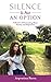 Silence Is Not an Option: A Memoir of Overcoming Abuse, Anxiety, and Depression by