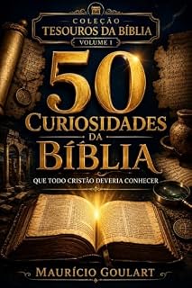 Livro 50 Curiosidades da Bíblia que Todo Cristão Deveria Conhecer: Descubra fatos fascinantes, personagens, manuscritos, arqueologia e o contexto das Escrituras