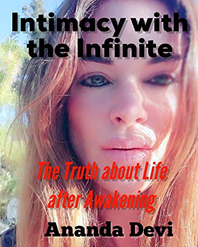 Intimacy with the Infinite: The Truth about Life after Awakening by Ananda Devi