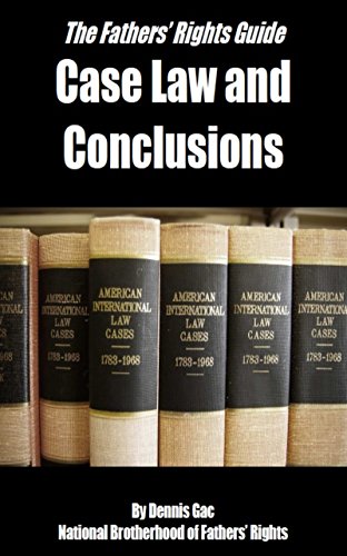 Case Law and Conclusions: A Fathers Rights Guide (Case Law and Conclusions for Fathers' Rights Book 1), by Dennis Gac