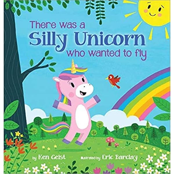 There Was a Silly Unicorn Who Wanted to Fly: Geist, Ken, Barclay