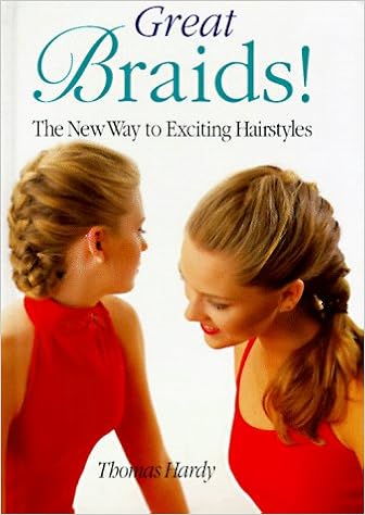 Great Braids: The New Way to Exciting Hair Styles, by Thomas Hardy Great Braids: The New Way to Exciting Hair Styles, by Thomas Hardy