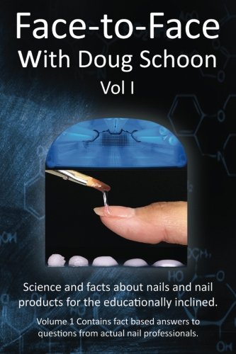 Face-To-Face with Doug Schoon Volume I: Science and Facts about Nails/nail Products for the Educationally Inclined