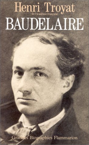 Baudelaire by Henri Troyat