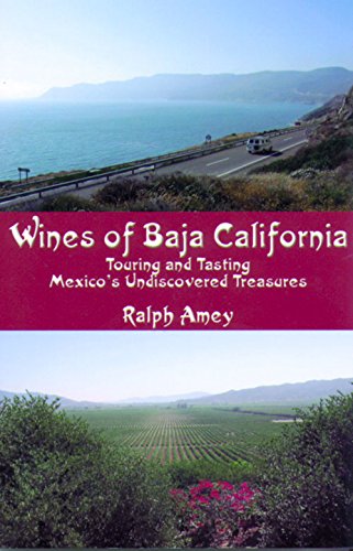 Download Wines of Baja California: Touring and Tasting Mexico's Undiscovered Treasures