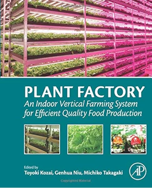 plant factory an indoor vertical farming system for efficient quality food production kozai toyoki niu genhua takagaki michiko 9780128017753 amazon com books plant factory an indoor vertical