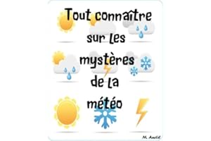 Tout connaître sur les mystères de la météo. (French Edition)