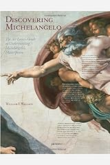 Discovering Michelangelo: The Art Lover's Guide to Understanding Michelangelo's Masterpieces by William E. Wallace (2012-09-25) Hardcover