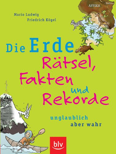 die erde ratsel fakten und rekorde unglaublich aber wahr amazon de ludwig mario kogel friedrich bucher