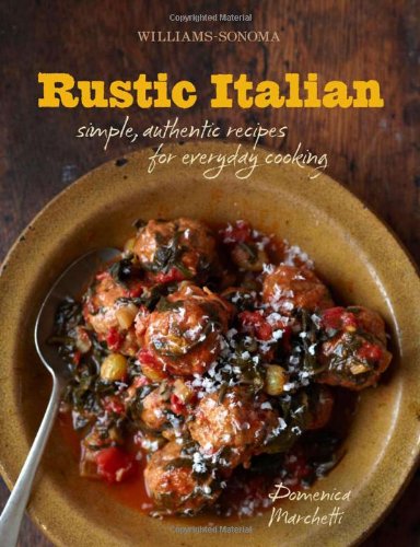 Rustic Italian (Williams-Sonoma): Simple, Authentic Recipes for ...
