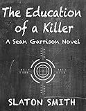 The Education of a Killer: A Sean Garrison Novel