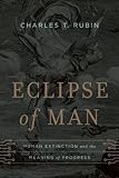 Eclipse of Man: Human Extinction and the Meaning of Progress