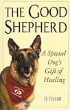 The Good Shepherd: A Special Dog's Gift of Healing by 