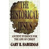 The Historical Jesus: Ancient Evidence for the Life of Christ