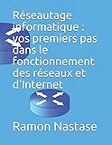 Réseautage informatique : vos premiers pas dans le fonctionnement des réseaux et d'Internet (Frenc by