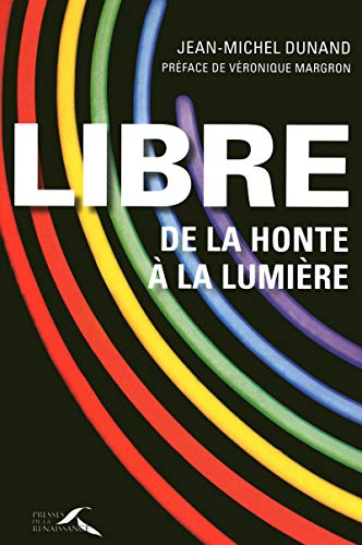 Libre, de la honte à la lumière (French Edition) by Jean-Michel Dunand