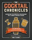 The Cocktail Chronicles: Navigating the Cocktail Renaissance with Jigger, Shaker & Glass by Paul Clarke
