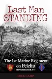 Last Man Standing: The 1st Marine Regiment on Peleliu, September 15-21, 1944 by