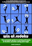 Win At Sudoku - The complete guide to solving all levels of Sudoku puzzles using pure logic (Christmas Gift: FREE Puzzle Book)
