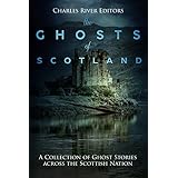 The Ghosts of Scotland: A Collection of Ghost Stories across the Scottish Nation