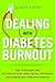 Dealing with Diabetes Burnout: How to Recharge and Get Back on Track When You Feel Frustrated and Ov by Ginger Vieira