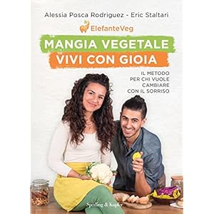 Mangia vegetale vivi con gioia. Il metodo per chi vuole cambiare con il sorriso
