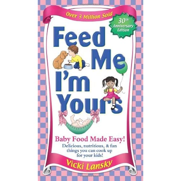 Feed Me I'm Yours: Baby Food Made Easy: Lansky, Vicki, Rogers
