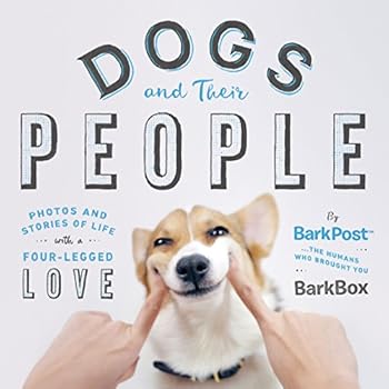 Dogs and Their People: Photos and Stories of Life with a Four-Legged Love Dogs and Their People: Photos and Stories of Life with a Four-Legged Love