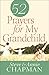 52 Prayers for My Grandchild by Steve Chapman, Annie Chapman