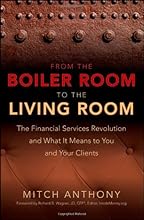 From the Boiler Room to the Living Room: The Financial Services Revolution and What it Means to You and Your Clients