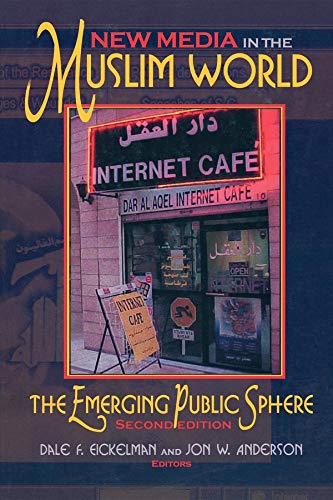 New Media in the Muslim World, Second Edition: The...