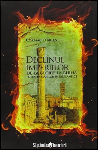 Declinul Imperiiilor De La Glorie La Ruina Povestea Marilor Imperii Antice O Brien Cormac 9786065880016 Amazon Com Books