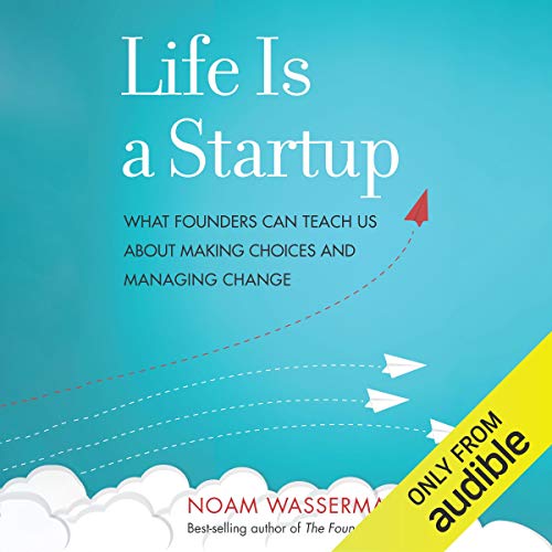 READ Life Is a Startup: What Founders Can Teach Us About Making Choices and Managing Change [D.O.C]