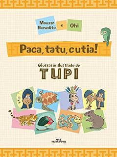 Livro Paca, Tatu, Cutia! - Glossário ilustrado de Tupi