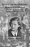 Dance on the Volcano: My Fears and Challenges-A Young Anti-Nazi German Woman in Hitler's Germany