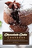 Chocolate Cake Cookbook: 50 Healthy and Tasty Chocolate Cake Recipes - You Too Can Make Your Family by April Blomgren