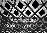 Architecture Geometry of Light 2016: Modern Architecture - Lines and shapes through geometry and lig by 