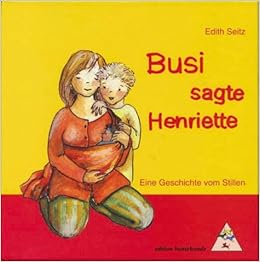 Busi Sagte Henriette Eine Geschichte Vom Stillen Amazon De Seitz Edith Bucher