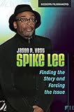Spike Lee: Finding the Story and Forcing the Issue (Modern Filmmakers) by Jason Vest