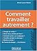 Comment travailler autrement by 