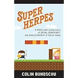 Super Herpes: A nerd's harrowing story of dating, debauchery, and disillusionment in Silicon Valley