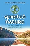 Spirited Nature: Healing Adventures in Rural Ireland by 